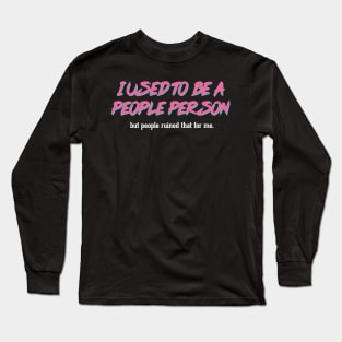 Sarcastic Quote / I Used To Be A People Person #3 Long Sleeve T-Shirt